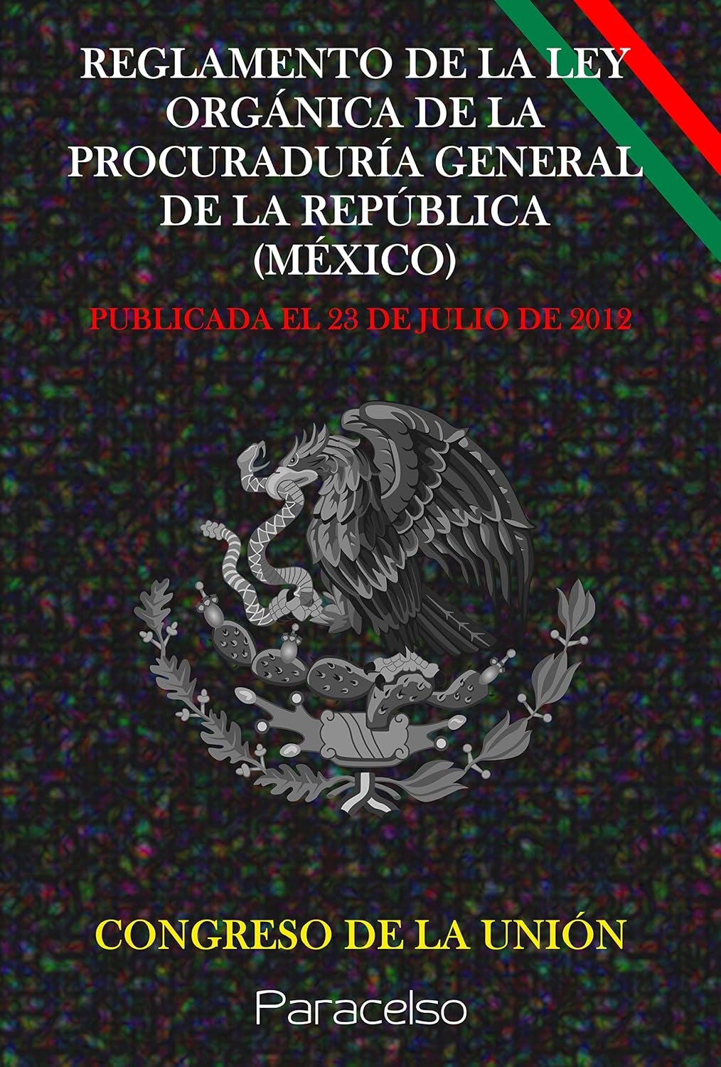 REGLAMENTO DE LA LEY ORGÁNICA DE LA PROCURADURÍA GENERAL DE LA REPÚBLICA (MÉXICO) (Spanish Edition)