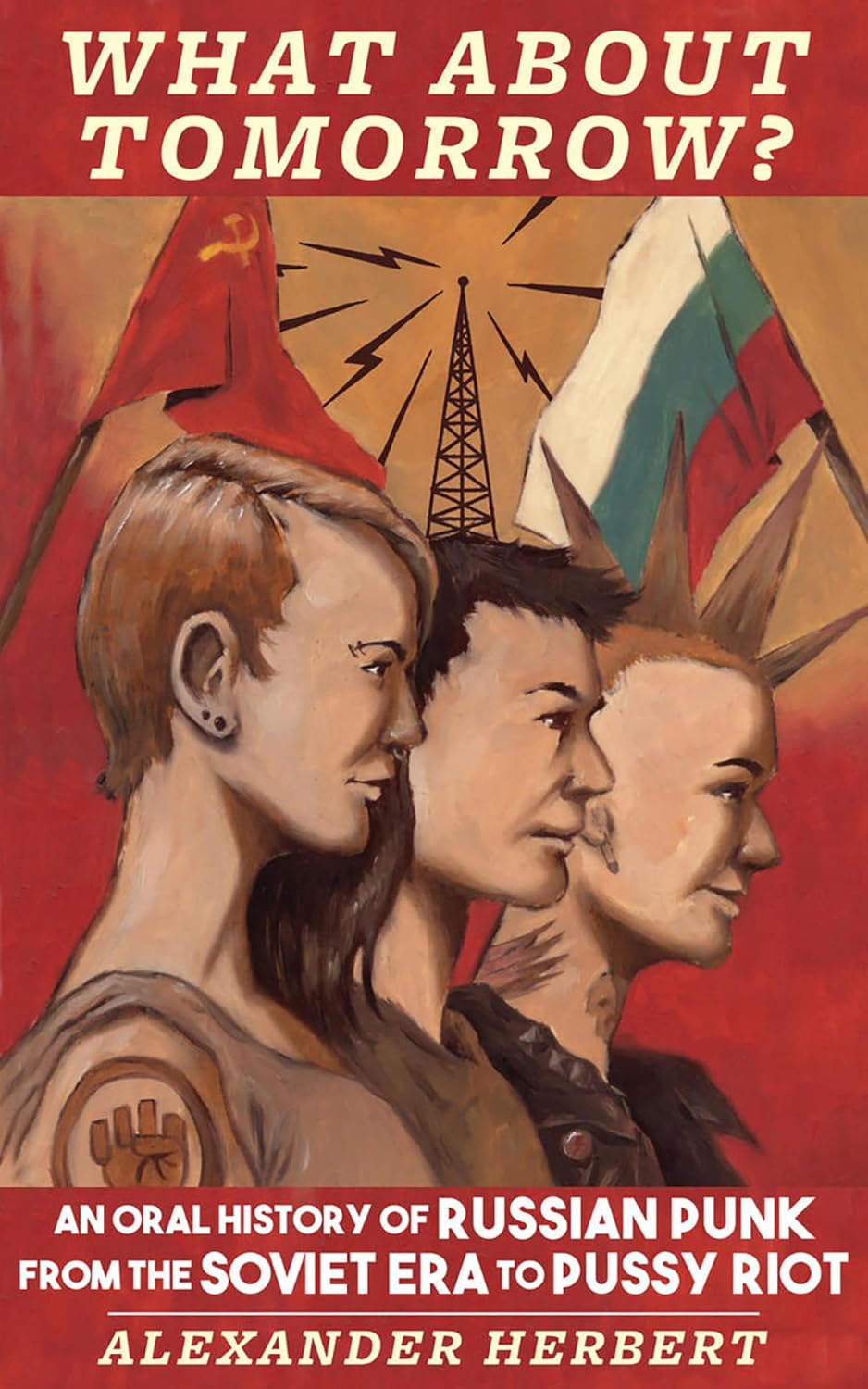 What About Tomorrow?: An Oral History of Russian Punk from the Soviet Era to Pussy Riot (English Edition) baixar o livro de graça