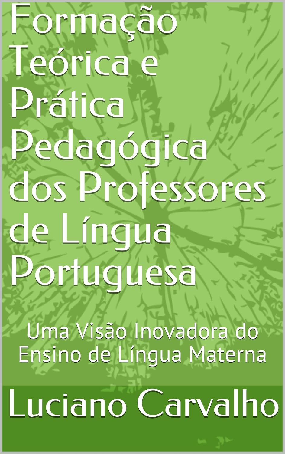 ler totalmente Formação Teórica e Prática Pedagógica dos Professores de Língua Portuguesa: Uma Visão Inovadora do Ensino de Língua Materna no Século XXI