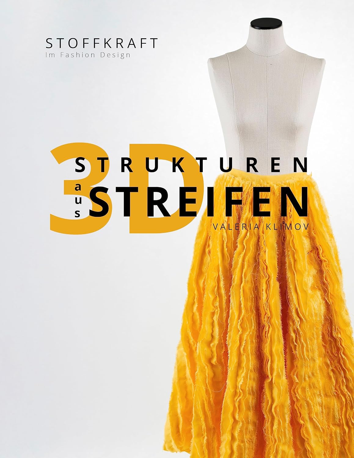 ler totalmente 3D Strukturen aus Streifen: Stoffkraft im Fashion Design/ 65 Stoffmanipulation aus Textilstreifen/ Für professionelles Modedesign oder Nähen zuhause (German Edition)