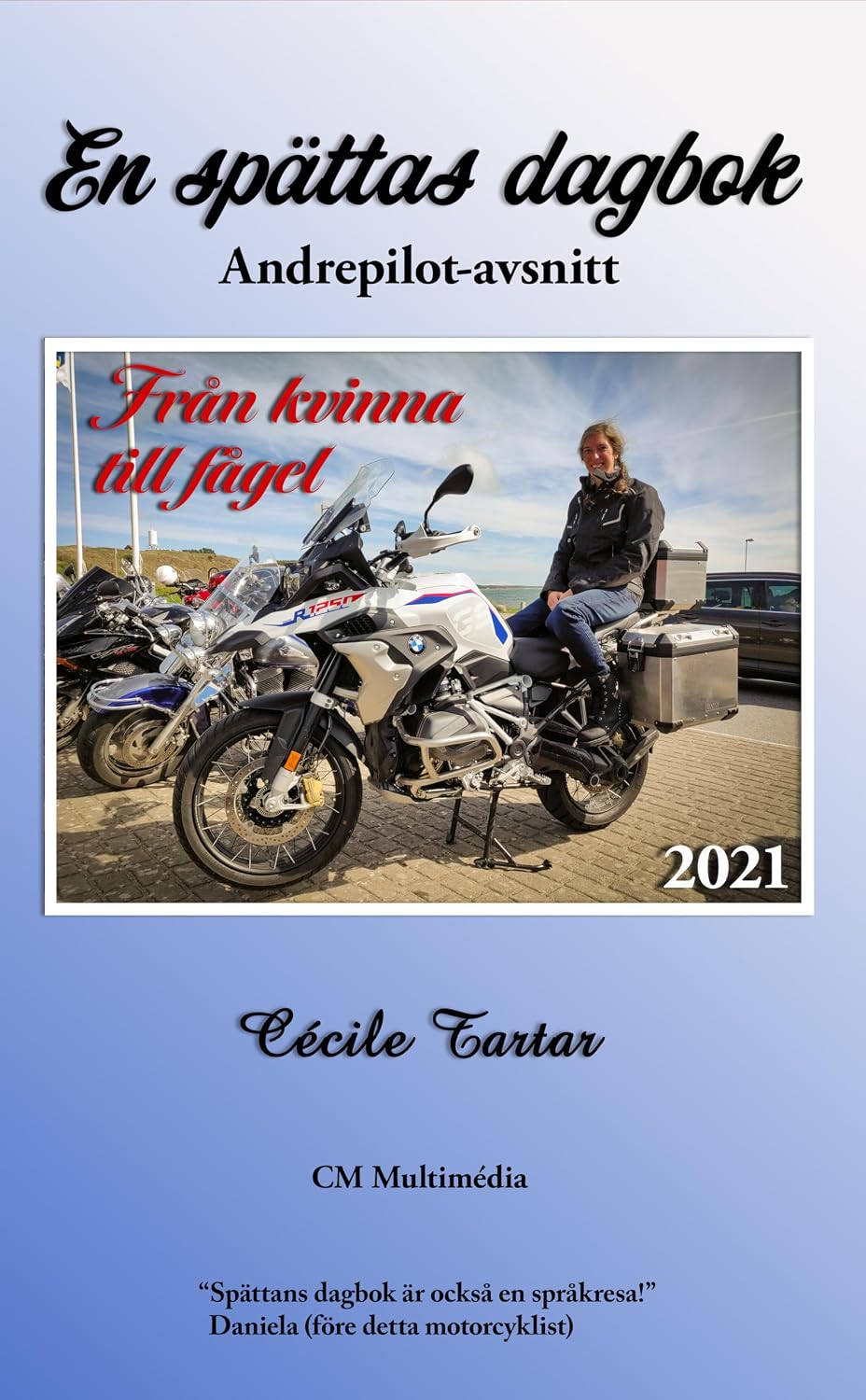 En spättas dagbok - Från kvinna till fågel (andrepilot-avsnitt): Självbiografiska äventyr på motorcykel under resor i Sverige och i Europa ur en spättas (passagerares) perspektiv (Swedish Edition) baixar livro de graça