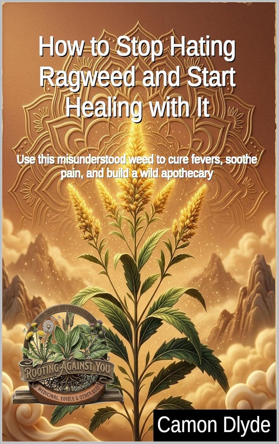How to Stop Hating Ragweed and Start Healing with It: Use this misunderstood weed to cure fevers, soothe pain, and build a wild apothecary (Rooting Against You) (English Edition) baixar o livro de graça