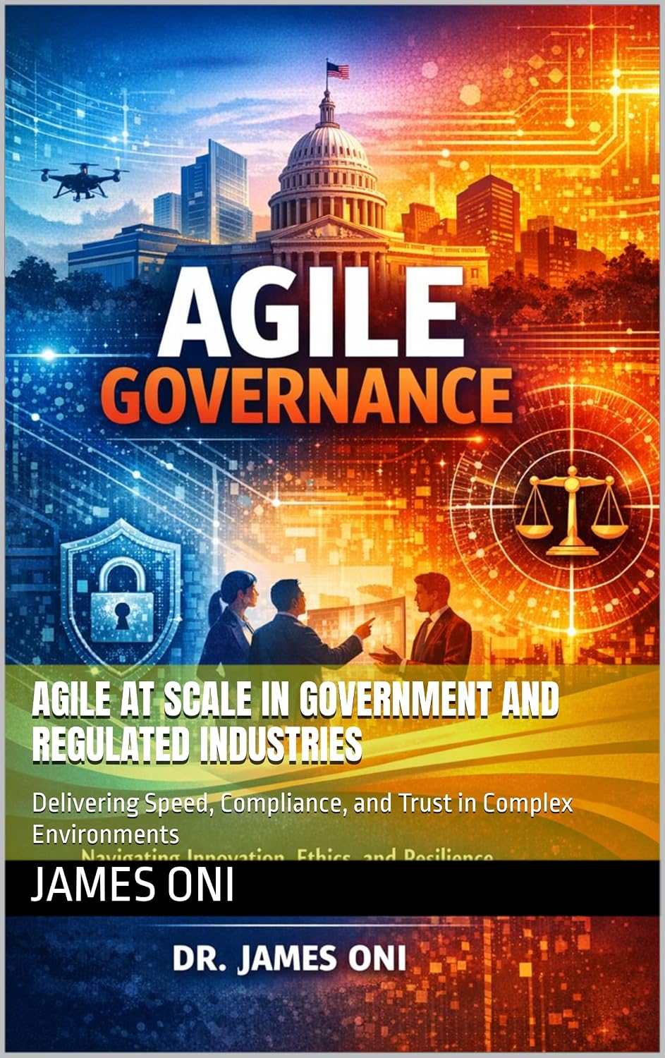 Agile at Scale in Government and Regulated Industries: Delivering Speed, Compliance, and Trust in Complex Environments (English Edition)