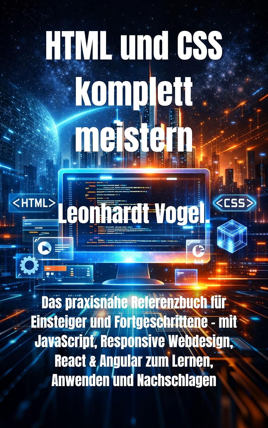 ler totalmente HTML und CSS komplett meistern: Das praxisnahe Referenzbuch für Einsteiger und Fortgeschrittene – mit JavaScript, Responsive Webdesign, React & Angular... Anwenden und Nachschlagen (German Edition)