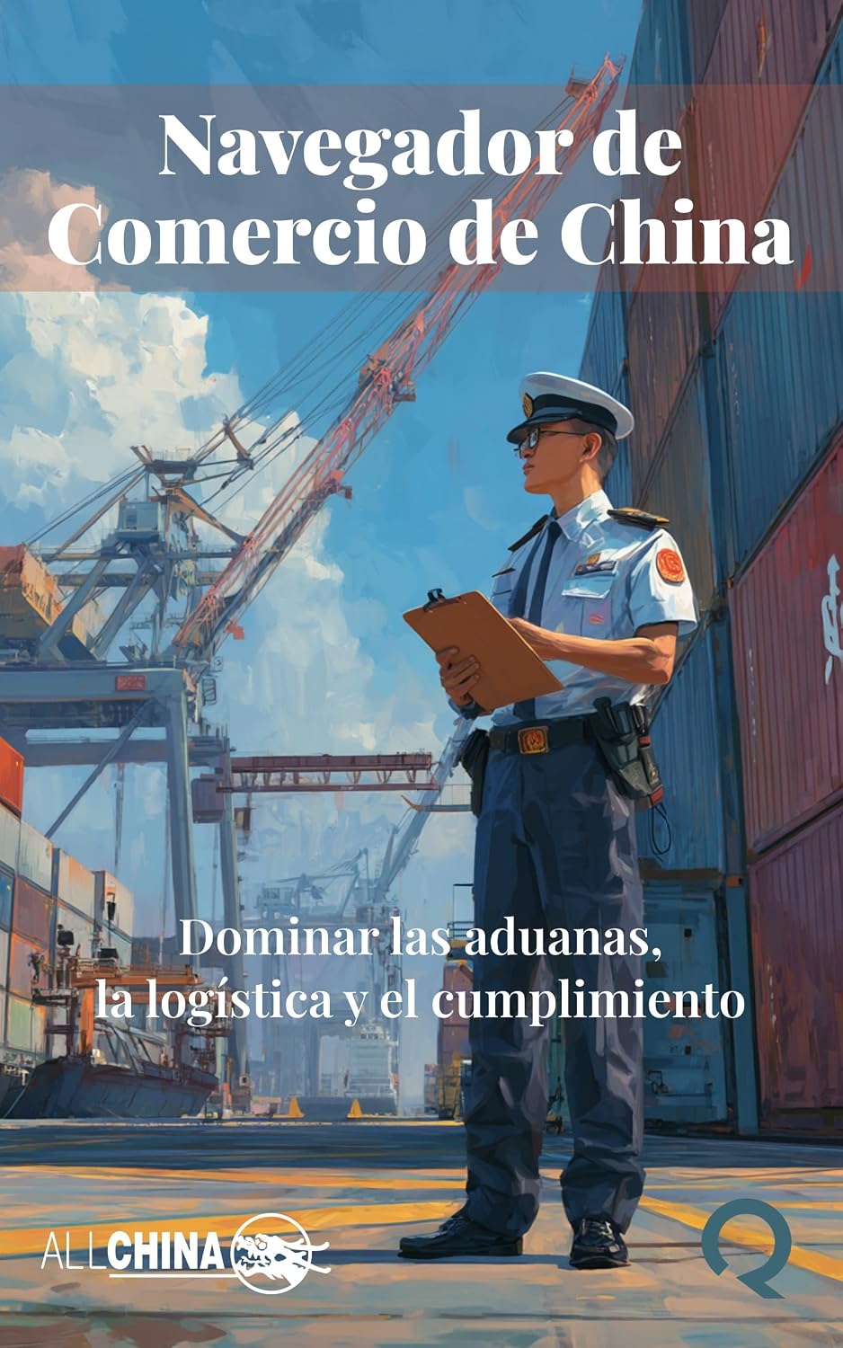 ler totalmente Navegador de comercio de China: Dominar las aduanas, la logística y el cumplimiento (Spanish Edition)