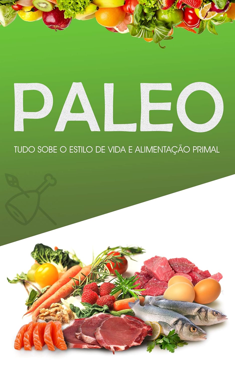 DIETA PALEO: Como Perder Peso, Ganhar Músculo e Sentir-se Mais Saudável, Adoptando o Estilo de Vida Primal e Dieta do Paleolítico - Inclui Receitas Paleo e Plano de Treino baixar livro de graça