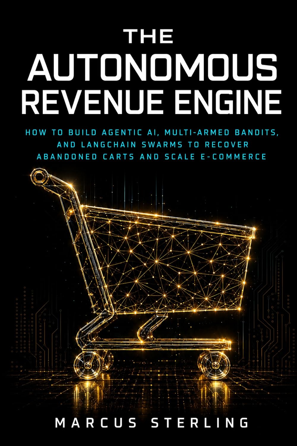 ler totalmente The Autonomous Revenue Engine: How to Build Agentic AI, Multi-Armed Bandits, and LangChain Swarms to Recover Abandoned Carts and Scale E-Commerce. (THE... ENTERPRISE SERIES Book 1) (English Edition)
