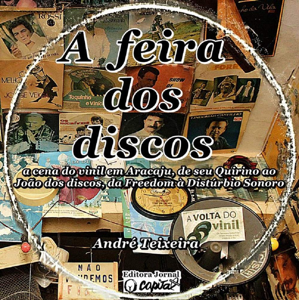 A feira dos discos: a cena do vinil em Aracaju, de seu Quirino ao João dos discos, da Freedom à Distúrbio Sonoro baixar livro de graça