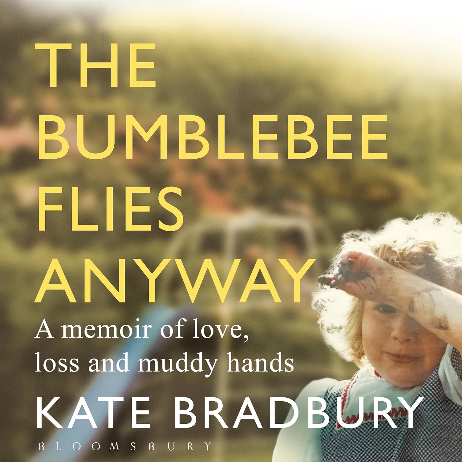 The Bumblebee Flies Anyway: A memoir of love, loss and muddy hands baixar livro de graça
