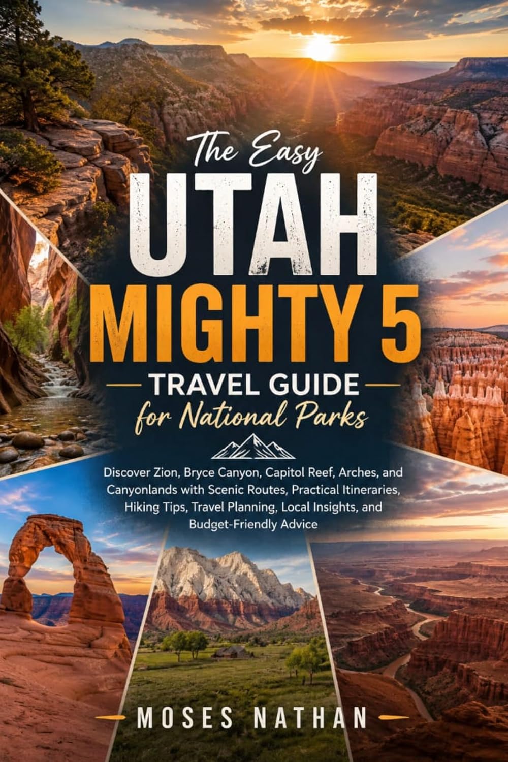 The Easy Utah Mighty 5 Travel Guide for National Parks: Discover Zion, Bryce Canyon, Capitol Reef, Arches, and Canyonlands with Scenic Routes, Practical... and Budget-Friendly Advice (English Edition) baixar o livro de graça