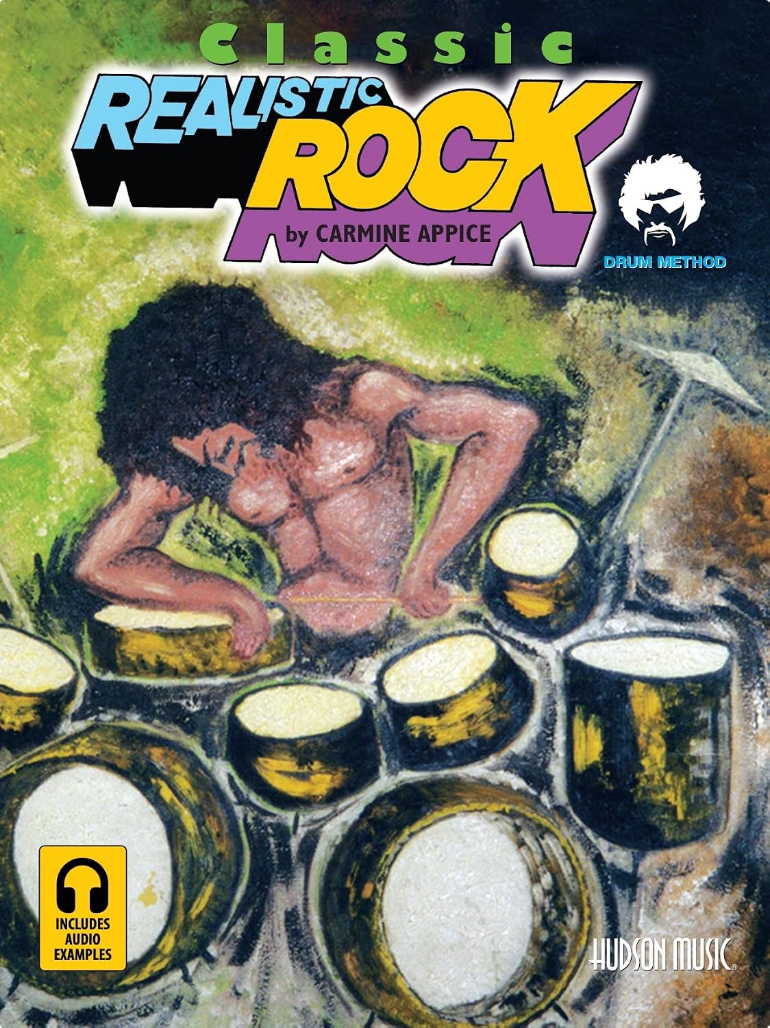 Classic Realistic Rock Drum Method by Carmine Appice Drum Instruction Book with Online Audio Rock Rhythms, Linear Rudiments, Fills, Polyrhythms, Hi-Hat Studies and Double Bass Exercises