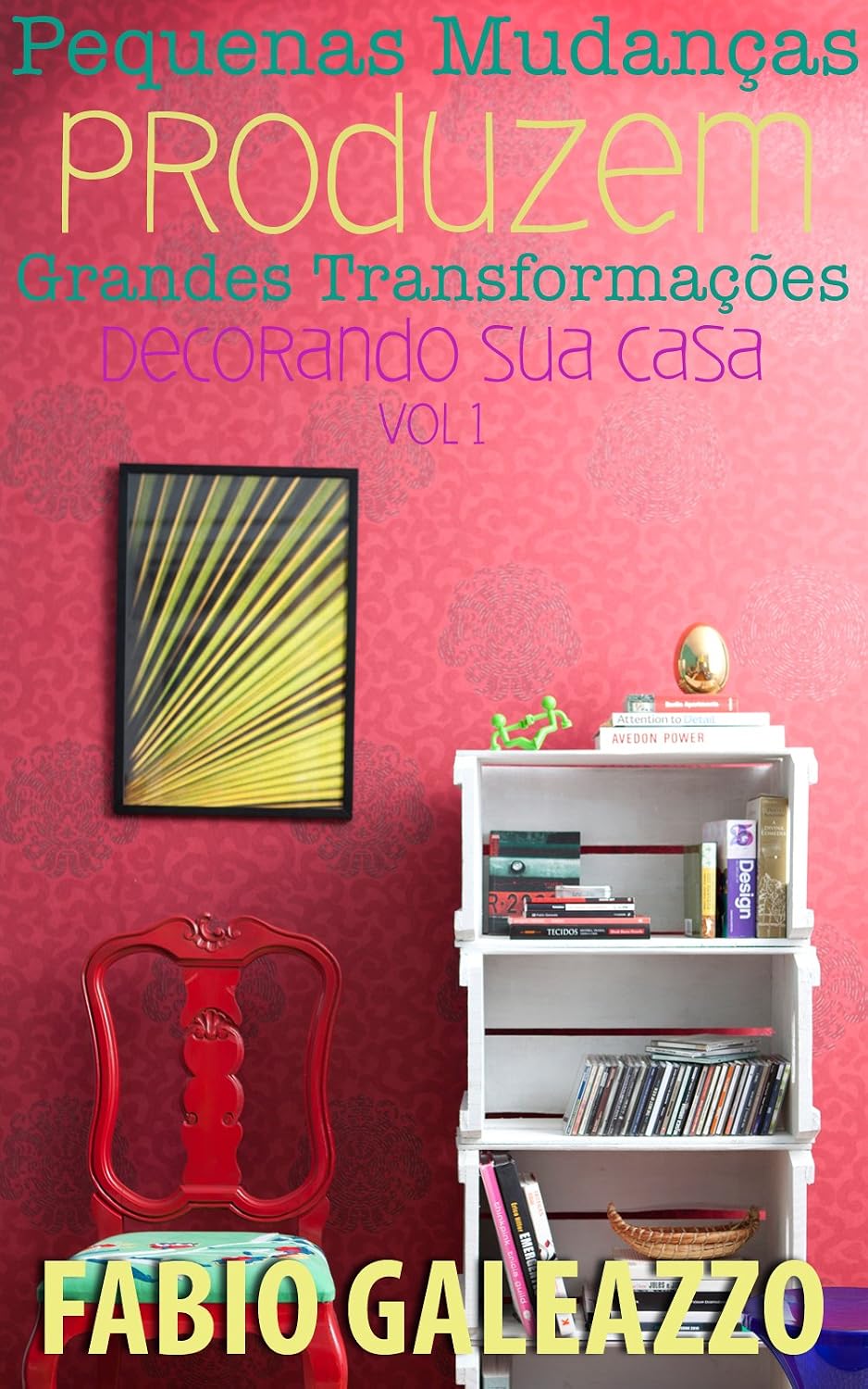 Pequenas mudanças produzem grandes transformações - Decorando sua Casa vol. 1 baixar livro de graça