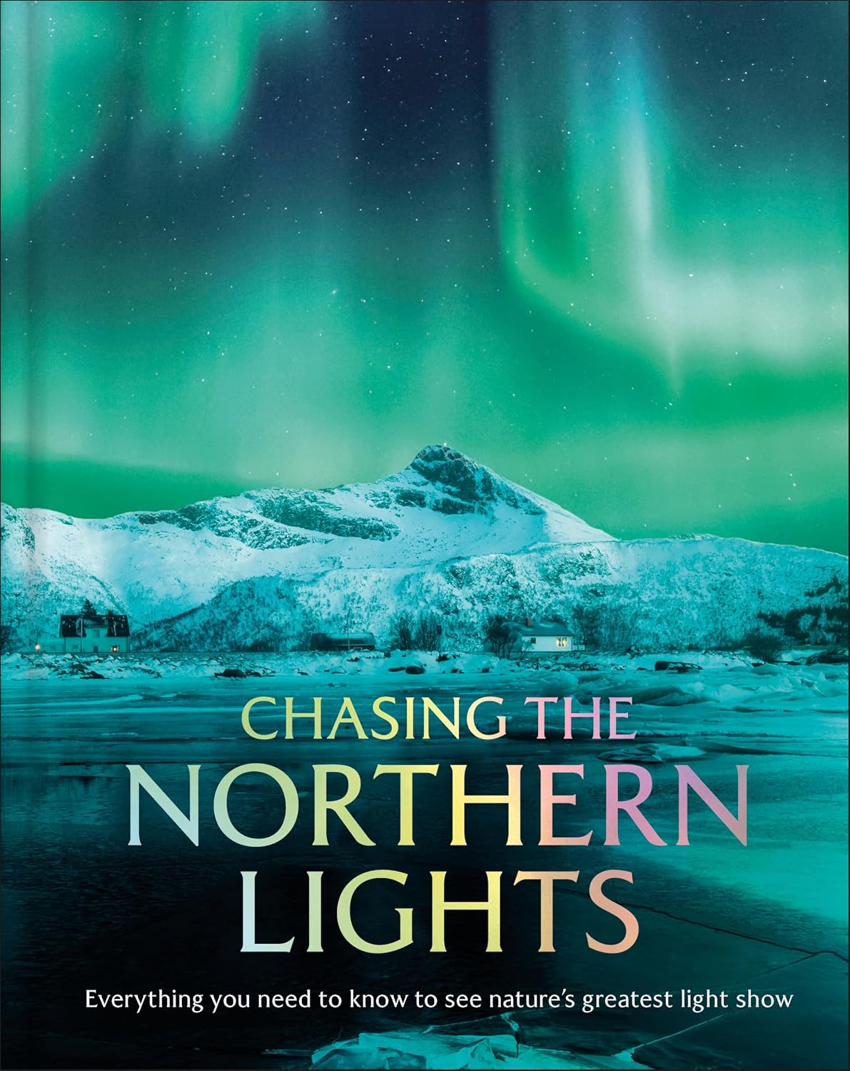 Chasing the Northern Lights: Everything You Need to Know to See Nature's Greatest Light Show baixar o livro de graça