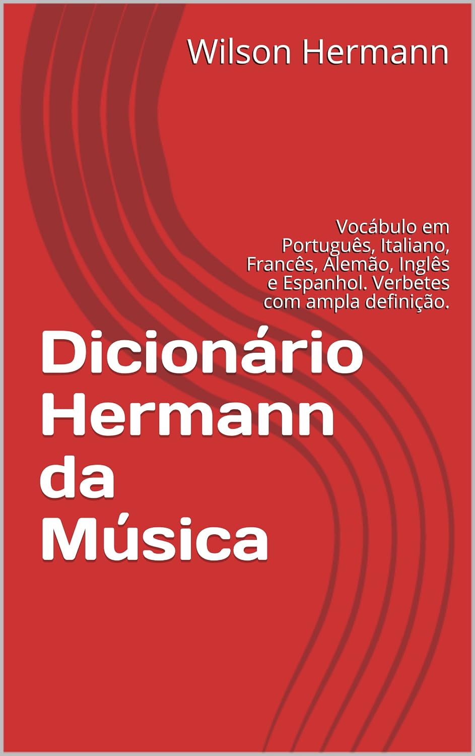 Dicionário Hermann da Música: Vocábulo em Português, Italiano, Francês, Alemão, Inglês e Espanhol. Verbetes com ampla definição. baixar livro de graça