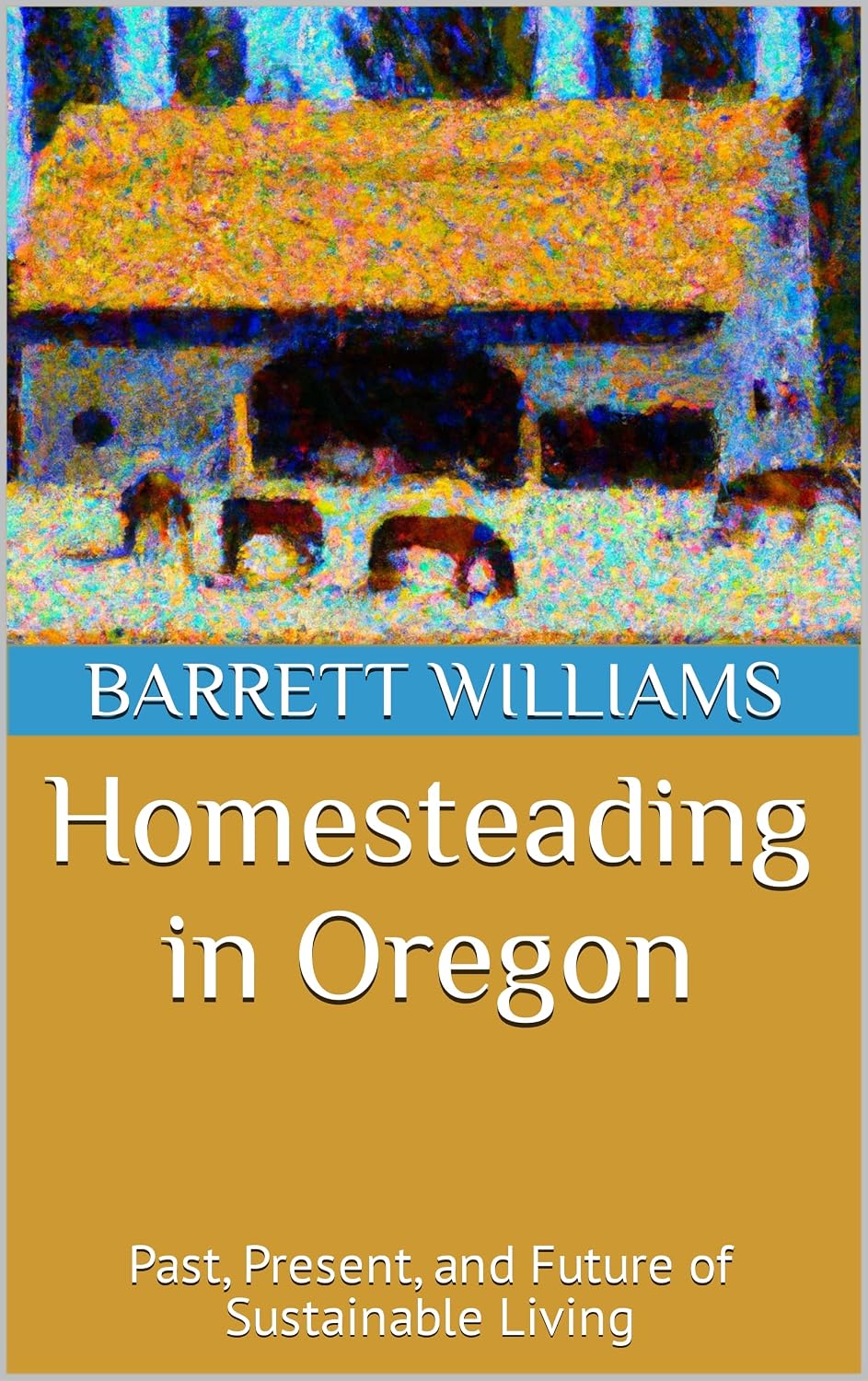 Homesteading in Oregon: Past, Present, and Future of Sustainable Living (Homesteading Across America: A Journey through 50 States) (English Edition)