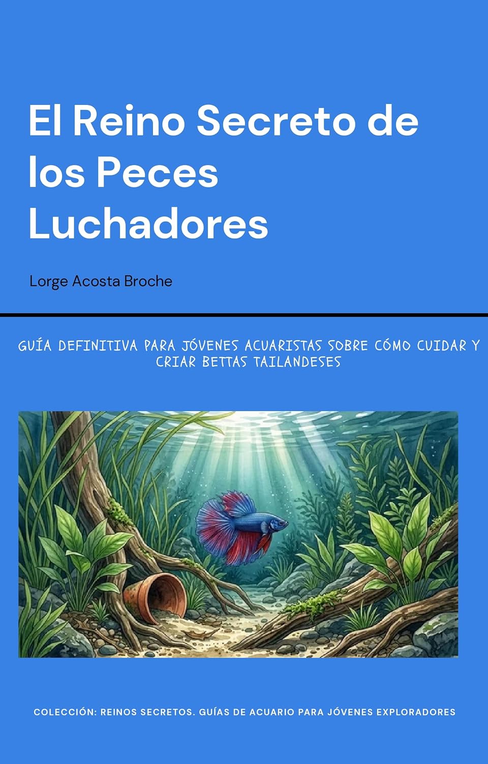 ler totalmente El Reino Secreto de los Peces Luchadores: Guía definitiva para jóvenes acuaristas sobre como cuidar y criar BETTAS tailandeses (Reinos secretos. Guías... para Jóvenes Exploradore) (Spanish Edition)