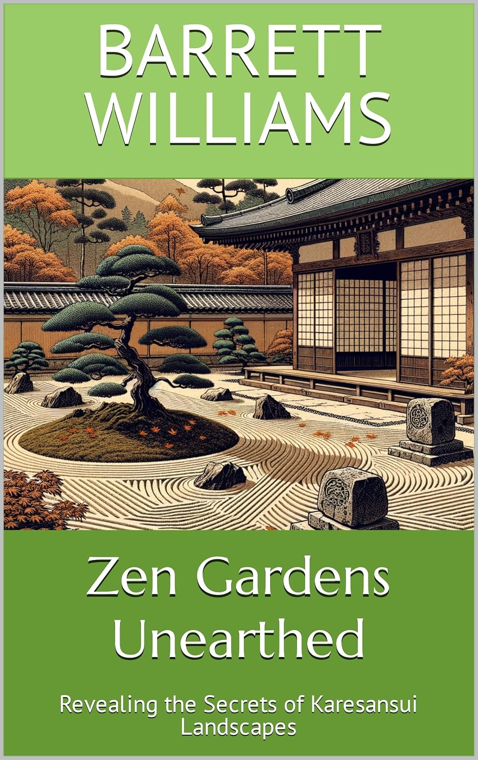ler totalmente Zen Gardens Unearthed: Revealing the Secrets of Karesansui Landscapes (Zen Gardens Unveiled: Crafting Tranquility in Japanese Horticulture) (English Edition)