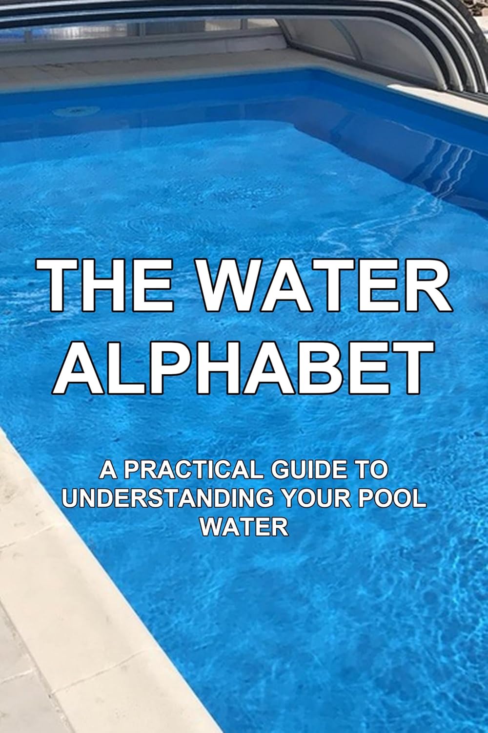 ler totalmente The Water Alphabet: A Practical Guide to Understanding Your Pool Water (The Practical Pool Owner Book 2) (English Edition)