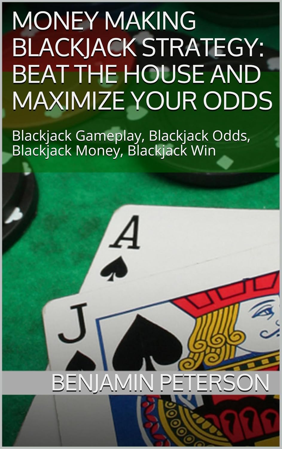 Money Making Blackjack Strategy: Beat the House and Maximize Your Odds: Blackjack Gameplay, Blackjack Odds, Blackjack Money, Blackjack Win (English Edition) baixar livro de graça