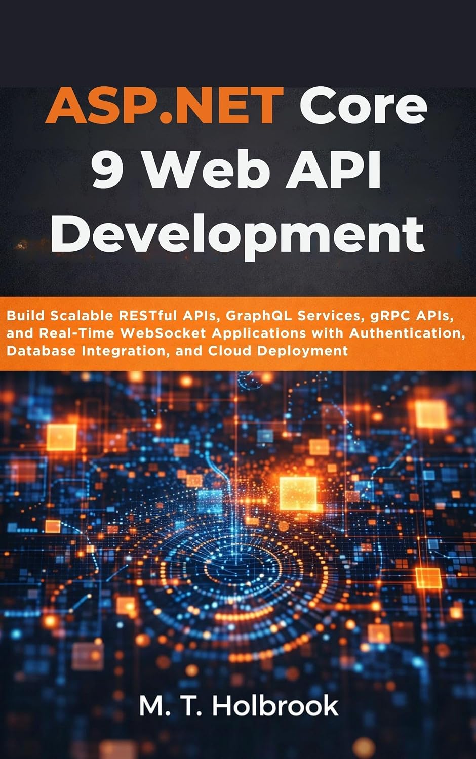 ASP.NET Core 9 Web API Development: Build Scalable RESTful APIs, GraphQL Services, gRPC APIs, and Real-Time WebSocket Applications with Authentication,... and Cloud Deployment (English Edition) baixar livro de graça