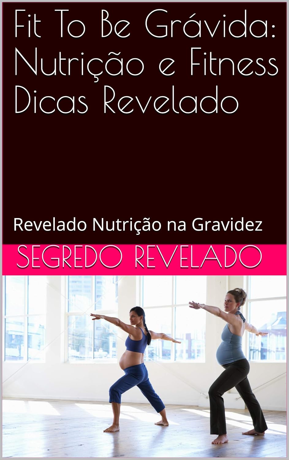 Fit To Be Grávida: Nutrição e Fitness Dicas Revelado: Revelado Nutrição na Gravidez baixar o livro de graça