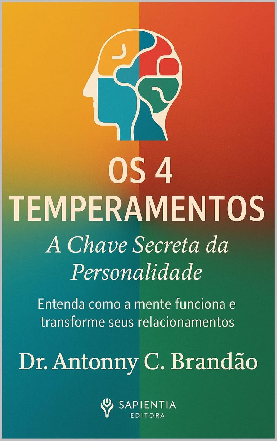 Os 4 Temperamentos: A Chave Secreta da Personalidade: Entenda como a mente funciona e transforme seus relacionamentos (Inteligência Temperamental — O Mapa da Natureza Humana Livro 1) baixar livro de graça