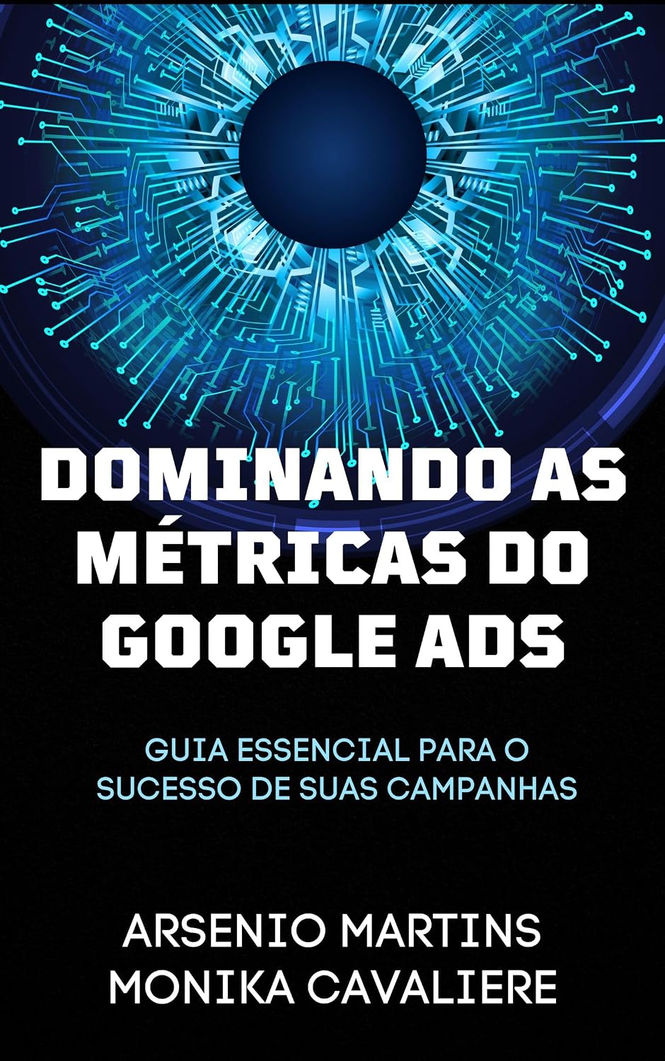 Dominando as Métricas do Google Ads: Guia Essencial para o Sucesso de suas Campanhas (Série Marketing Digital Livro 2)