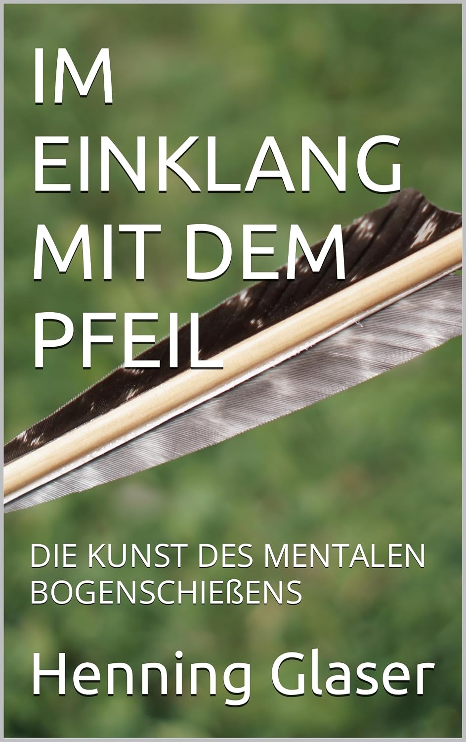 IM EINKLANG MIT DEM PFEIL: DIE KUNST DES MENTALEN BOGENSCHIEßENS (German Edition) baixar o livro de graça
