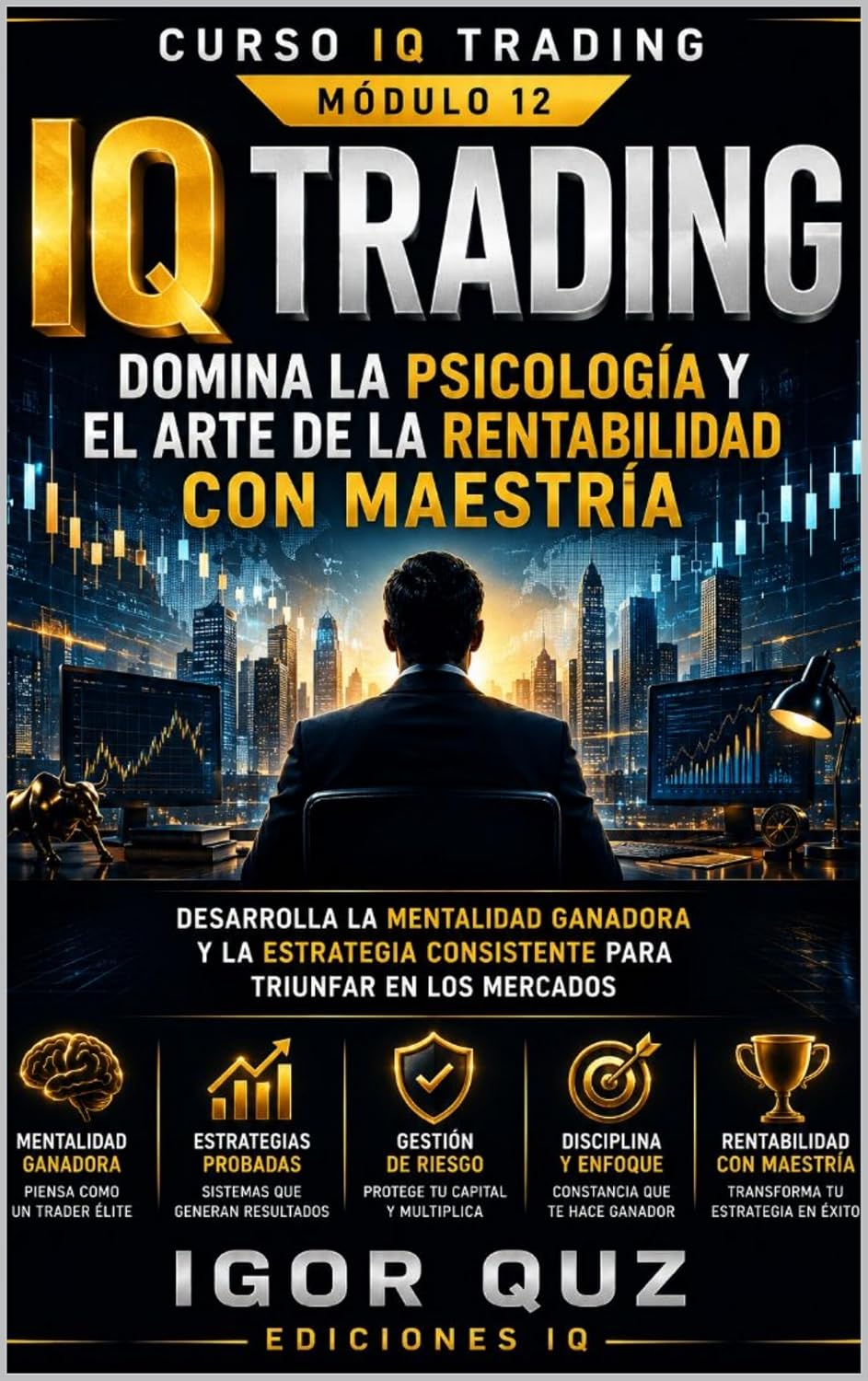 capítulo por capítulo baixar "IQ TRADING: DOMINA LA PSICOLOGIA Y EL ARTE DE LA RENTABILIDAD CON MAESTRIA" CURSO IQ TRADING MODULO 12: Desarrolla la mentalidad ganadora y la estrategia... triunfar en los mercados (Spanish Edition)