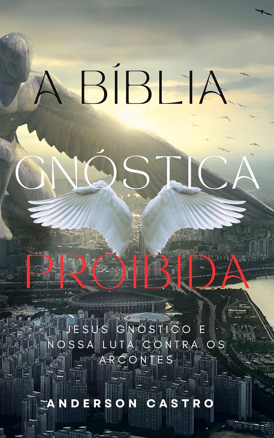 A BÍBLIA GNÓSTICA PROIBIDA: JESUS GNÓSTICO E NOSSA LUTA CONTRA OS ARCONTES (Biblia Gnóstica Proibida) baixar o livro de graça