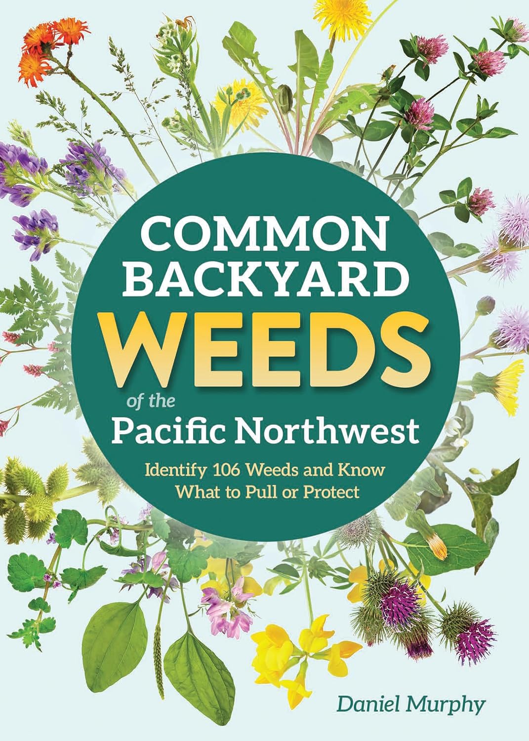 Common Backyard Weeds of the Pacific Northwest: Identify 157 Weeds and Know What to Pull or Protect (Backyard Weed Guides) (English Edition) baixar o livro de graça