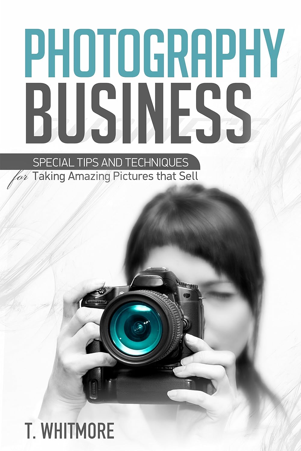 ler totalmente Photography Business for Beginners: Special Tips and Techniques for Taking Amazing Pictures that Sell (English Edition)