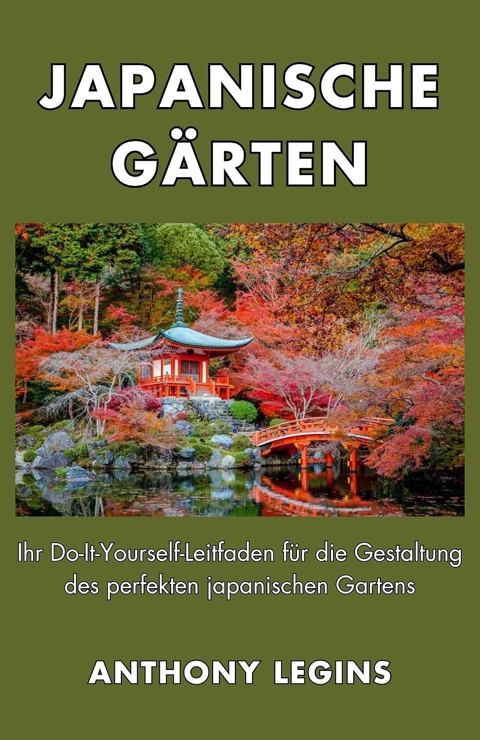 ler totalmente JAPANISCHE GÄRTEN: Ihr Do-It-Yourself-Leitfaden für die Gestaltung des perfekten japanischen Gartens (German Edition)