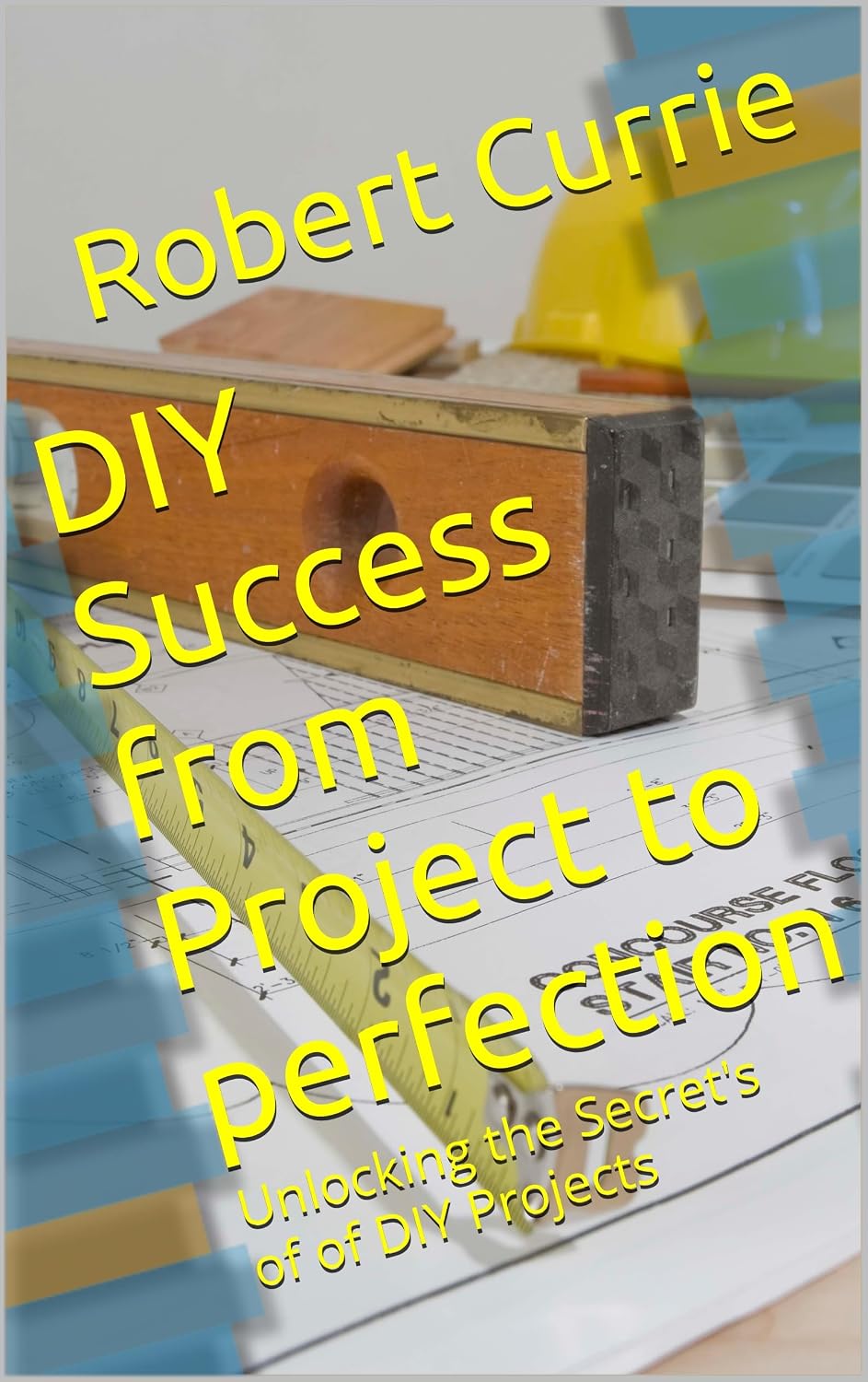 DIY Success from Project to perfection: Unlocking the Secret's of of DIY Projects (English Edition) baixar livro de graça