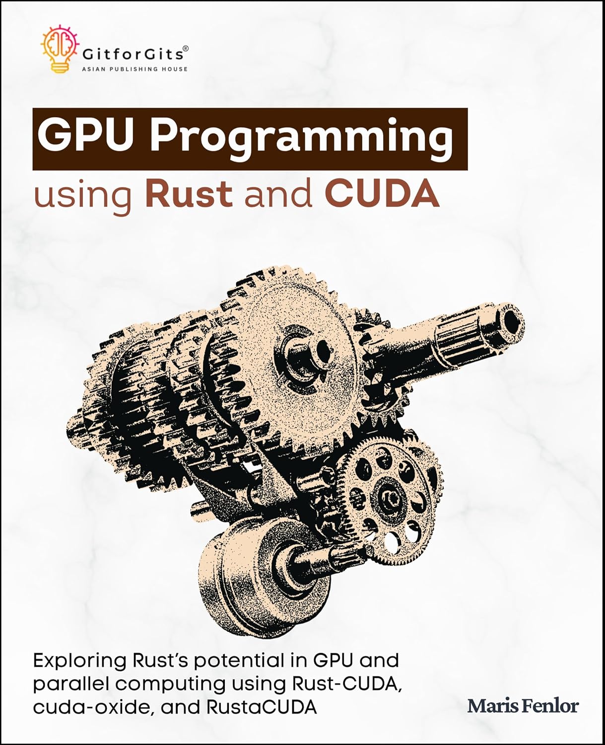 capítulo por capítulo baixar GPU Programming using Rust and CUDA: Exploring Rust’s potential in GPU and parallel computing using Rust-CUDA, cuda-oxide, and RustaCUDA (English Edition)