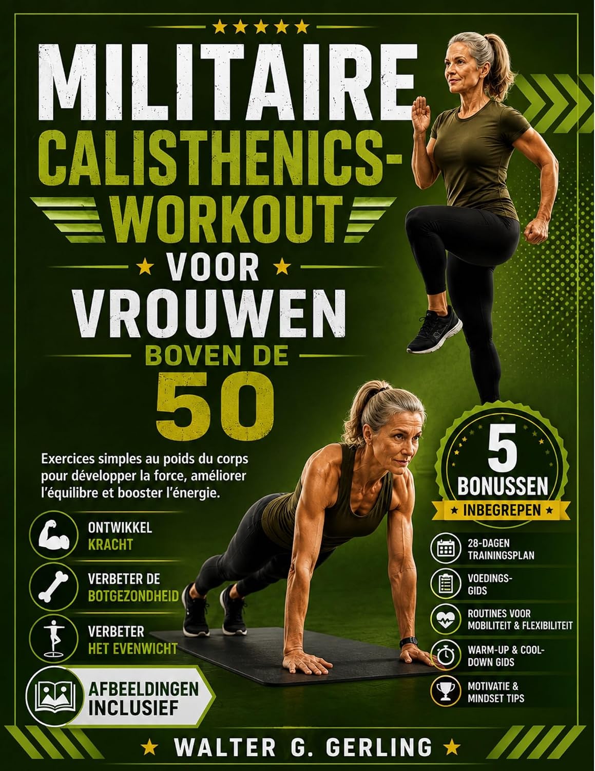 MILITAIRE CALISTHENICS-WORKOUT VOOR VROUWEN BOVEN DE 50: Eenvoudige oefeningen met je eigen lichaamsgewicht om kracht op te bouwen, je evenwicht te verbeteren ... energie een boost te geven. (Dutch Edition)