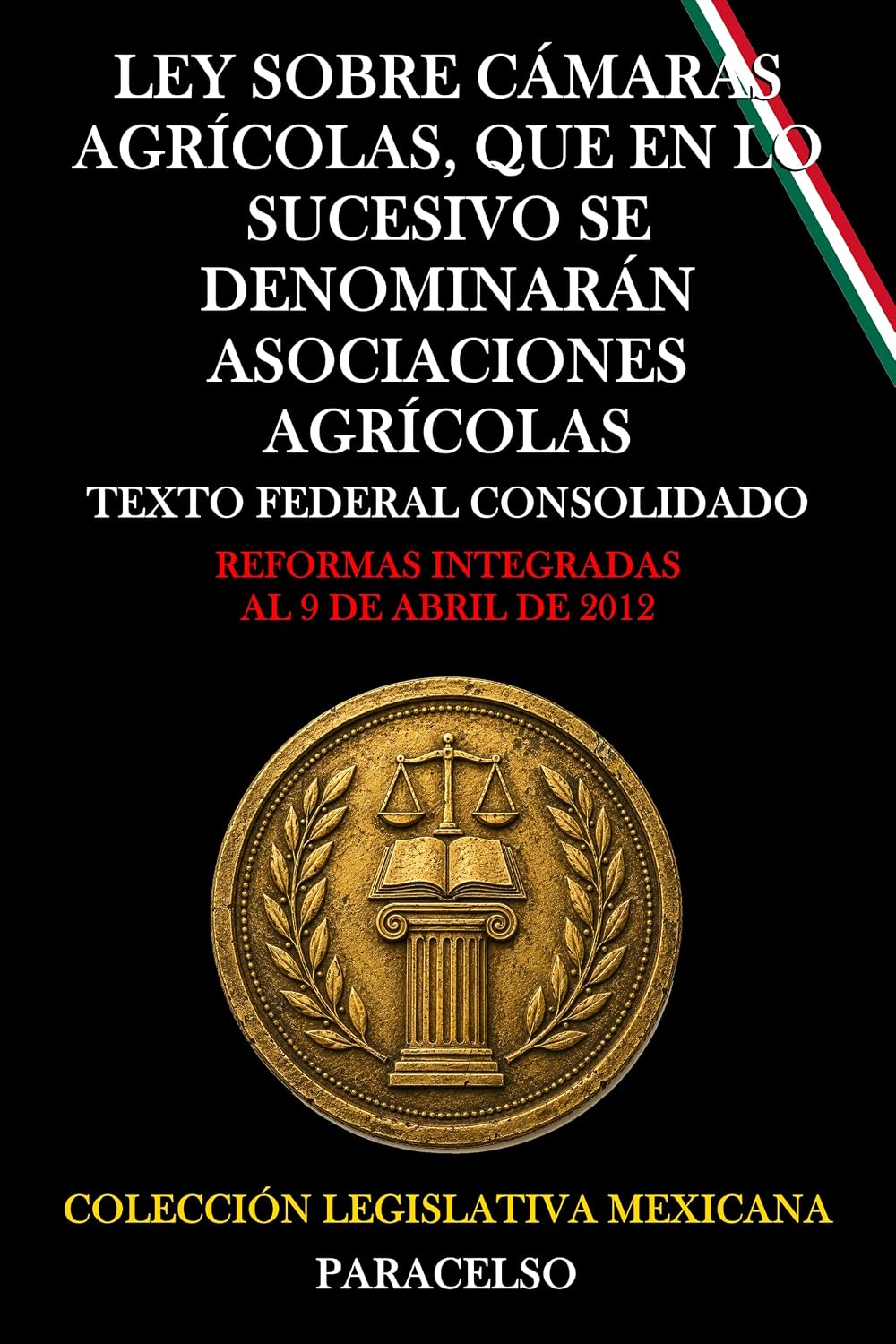 LEY SOBRE CÁMARAS AGRÍCOLAS, QUE EN LO SUCESIVO SE DENOMINARÁN ASOCIACIONES AGRÍCOLAS (Spanish Edition)