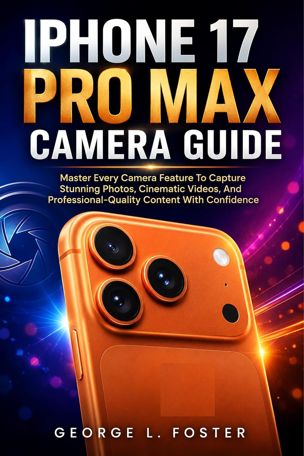 capítulo por capítulo baixar IPHONE 17 PRO MAX CAMERA GUIDE: Master Every Camera Feature To Capture Stunning Photos, Cinematic Videos, And Professional-Quality Content With Confidence (English Edition)