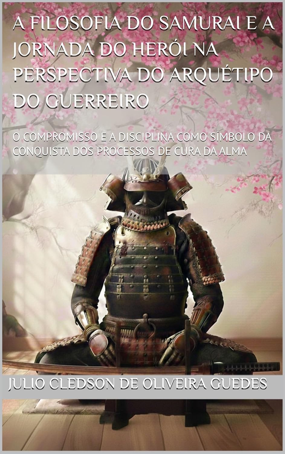A FILOSOFIA DO SAMURAI E A JORNADA DO HERÓI NA PERSPECTIVA DO ARQUÉTIPO DO GUERREIRO: O COMPROMISSO E A DISCIPLINA COMO SÍMBOLO DA CONQUISTA DOS PROCESSOS DE CURA DA ALMA baixar livro de graça
