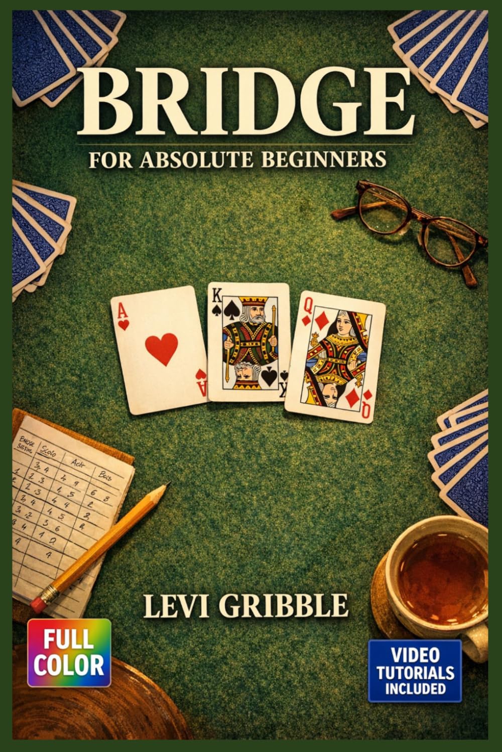 ler totalmente BRIDGE FOR ABSOLUTE BEGINNERS: An Easy-to-Follow Guide to Fundamental Conventions, Declarer Techniques, and Winning Your First Games with Real Understanding | Video Tutorials Included