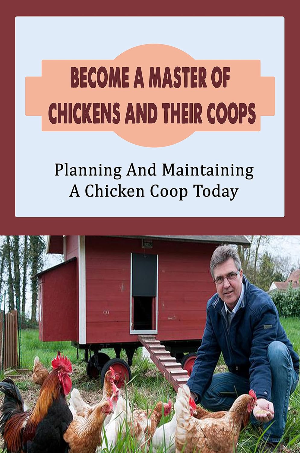 Become A Master Of Chickens And Their Coops: Planning And Maintaining A Chicken Coop Today: Chicken Coop Ideas Book (English Edition) baixar livro de graça