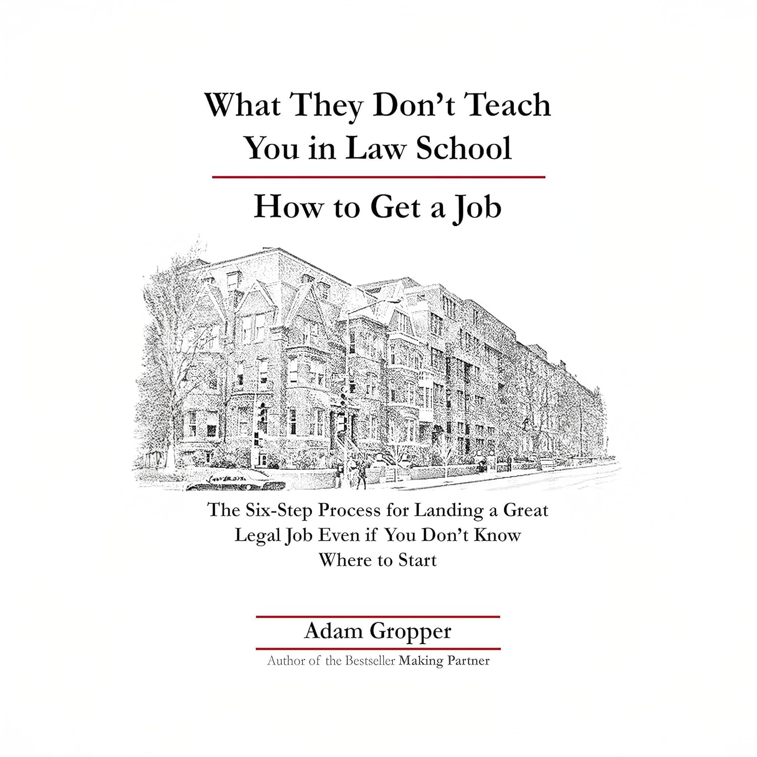 What They Don't Teach You in Law School - How to Get a Job: The Six-Step Process for Landing a Great Legal Job Even If You Don't Know Where to Start baixar livro de graça