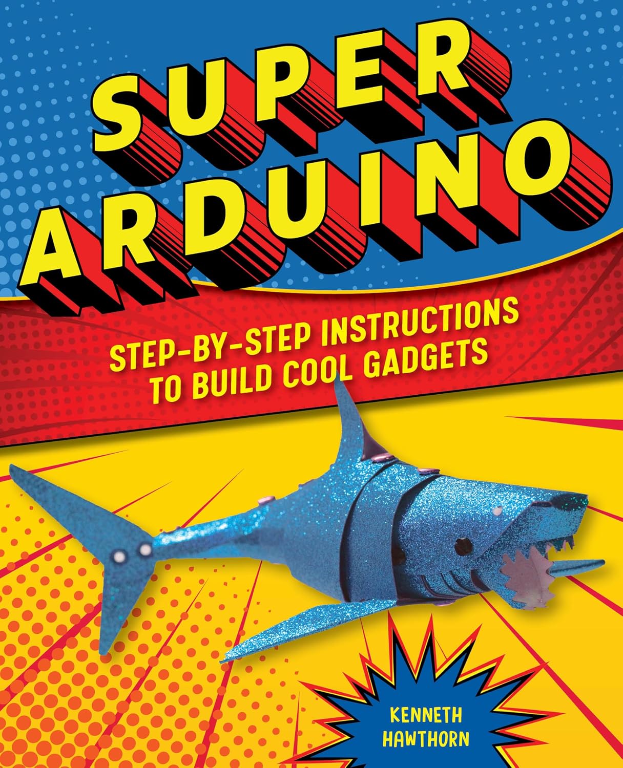 ler totalmente Super Arduino: Step-by-Step Instructions to Build Cool Gadgets (English Edition)