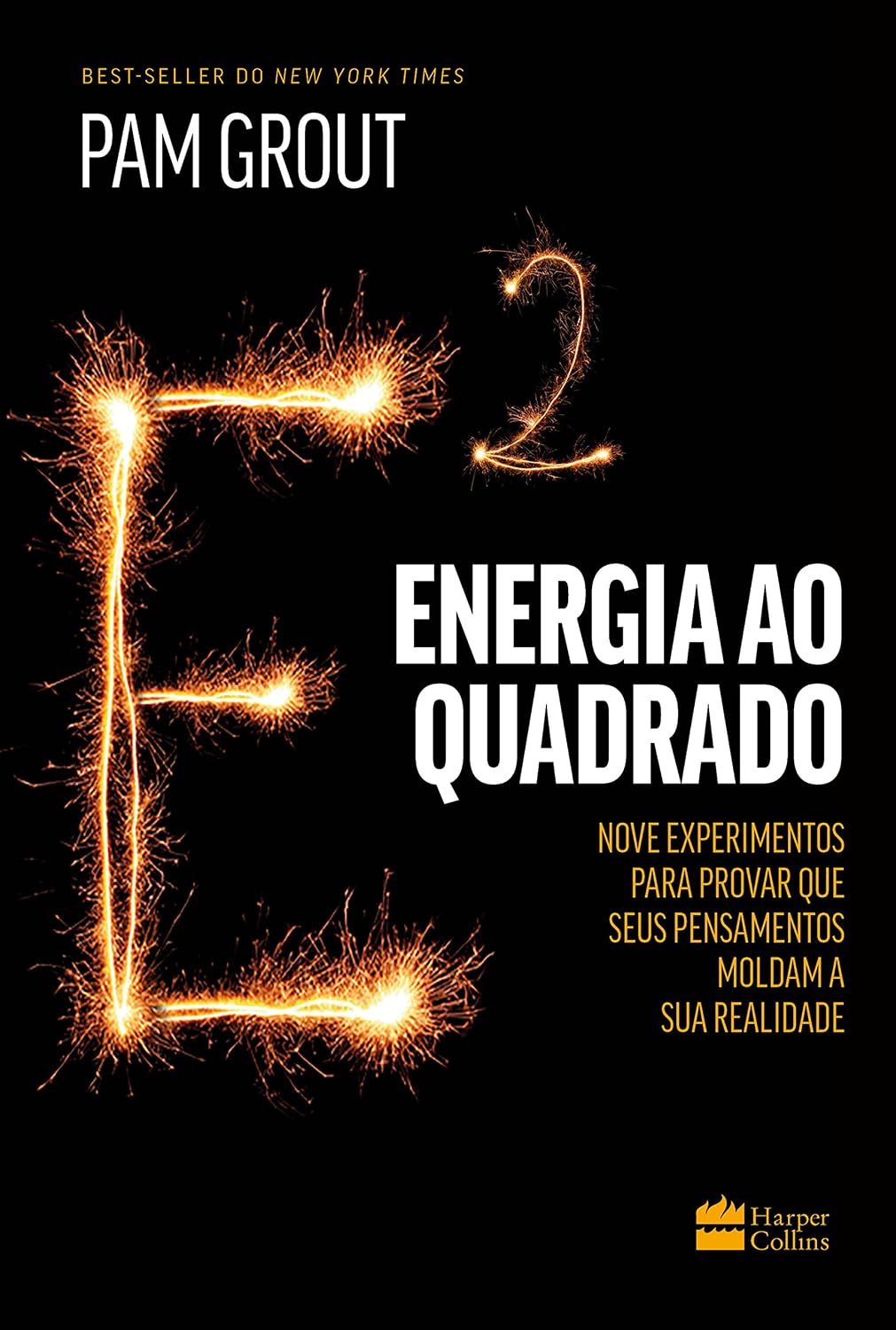 Energia ao quadrado: nove experimentos para provar que seus pensamentos moldam a sua realidade