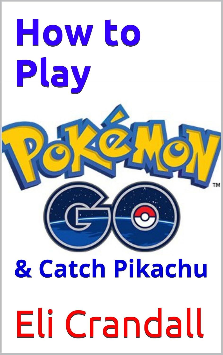 ler totalmente How to Play Pokemon Go: & Catch Pikachu (English Edition)