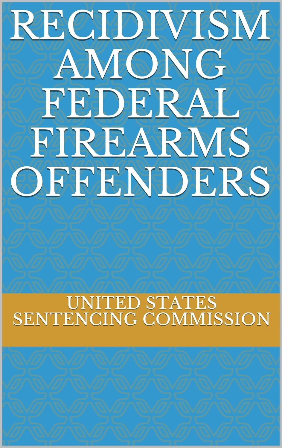 ler totalmente RECIDIVISM AMONG FEDERAL FIREARMS OFFENDERS (English Edition)