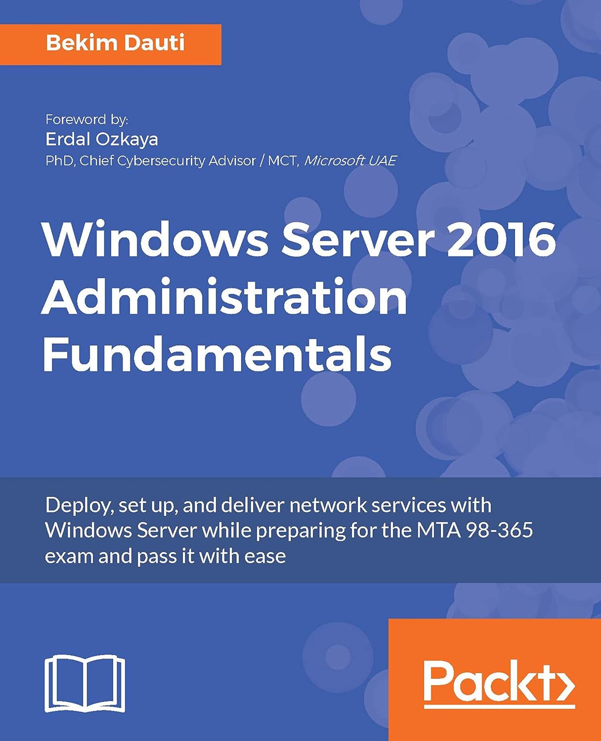 Windows Server 2016 Administration Fundamentals: Deploy, set up, and deliver network services with Windows Server while preparing for the MTA 98-365 exam and pass it with ease (English Edition) baixar livro de graça