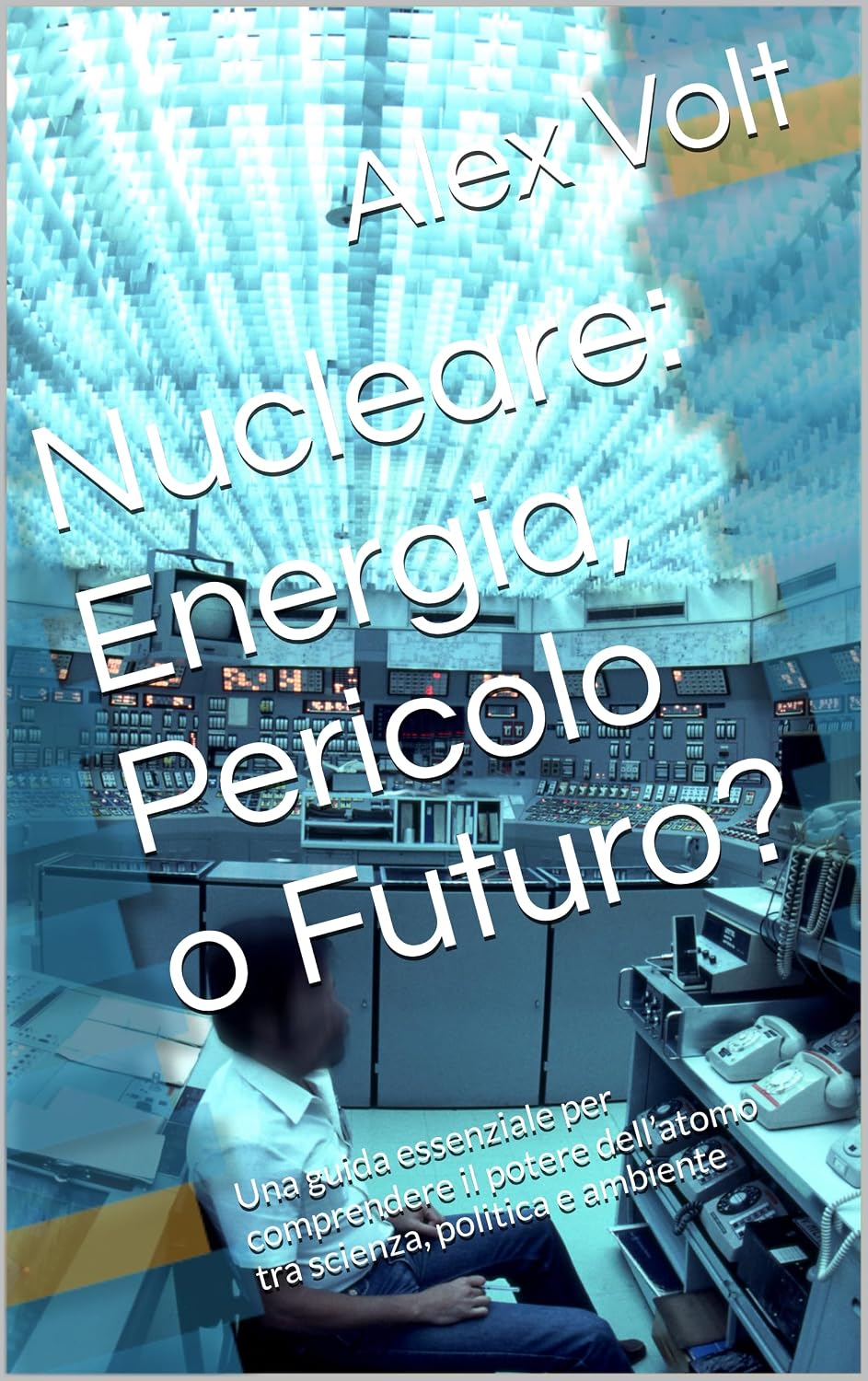 ler totalmente Nucleare: Energia, Pericolo o Futuro?: Una guida essenziale per comprendere il potere dell’atomo tra scienza, politica e ambiente (Italian Edition)
