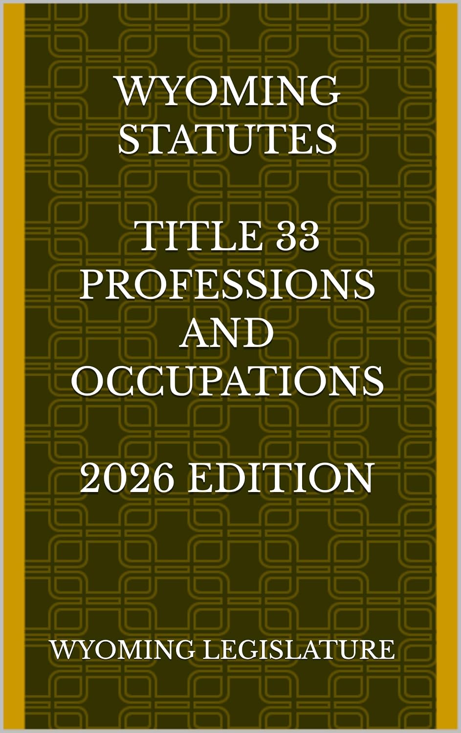 WYOMING STATUTES TITLE 33 PROFESSIONS AND OCCUPATIONS 2026 EDITION (English Edition)