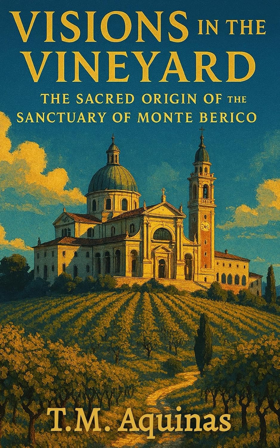 Visions in the Vineyard: The Sacred Origin of the Sanctuary of Monte Berico (Pilgrimage to the Sacred: Italy's Holy Shrines) (English Edition) baixar o livro de graça